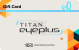 Titan Eye+ E-Gift Card